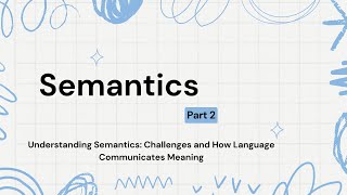 Semantics part 2 Understanding Semantics Challenges and How Language Communicates Meaning [upl. by Tengler]