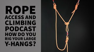 HOW TO RIG LARGE YHANGS  TECH TALK  THE ROPE ACCESS AND CLIMBING PODCAST [upl. by Aerdnak]