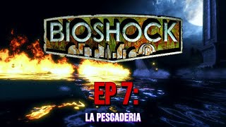 Bioshock EP 7 LA PESCADERIA [upl. by Kcirrez]