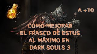 Cómo mejorar el frasco de estus al máximo en Dark Souls 3 [upl. by Magbie]