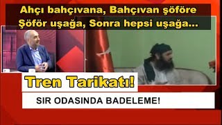 🔴Tren Tarikatı BadelemeAhçı Bahçıvanı Bahçıvan ŞoförüŞoför Uşağı Sonra Hepsi Uşağı İsmailSaymaz [upl. by Aicsila]