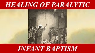 Healing of the Paralytic and Infant Baptism [upl. by Inalak]