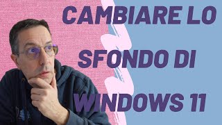 Cambiare lo sfondo di Windows 11 [upl. by Hagai]