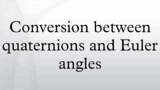 Conversion between quaternions and Euler angles [upl. by Aprile390]