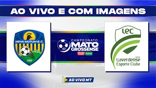 Matogrossense 2024  1ª Divisão Nova Mutum x Luverdense  Oitava rodada  AO VIVO [upl. by Galvan687]