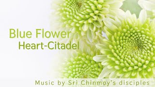 Blue Flower  HeartCitadel  Sri Chinmoy  Spiritual music  Meditation music [upl. by Neyud]