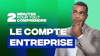 2 minutes pour tout comprendre  Le compte entreprise [upl. by Engamrahc265]