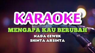 MENGAPA KAU BERUBAH  SHINTA ARSINTA KARAOKE [upl. by Ellirpa285]