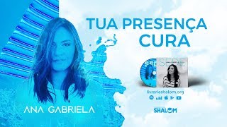 Ana Gabriela  Tua Presença Cura Álbum SEDE [upl. by Naejeillib]