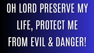 Morning Declaration Oh Lord Preserve MY Life Protect Me From Evil amp Danger [upl. by Erastes]