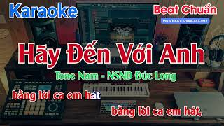 Hãy Đến Với Anh Karaoke Tone Nam  NSND Đức Long  Beat Chuẩn [upl. by Suhpesoj]