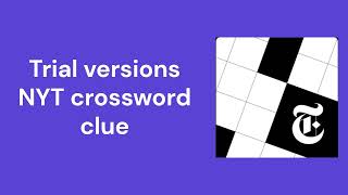 Trial versions NYT crossword clue [upl. by Tnek]