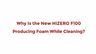 Why is the new HIZERO F100 producing foam while cleaning [upl. by Daveda156]