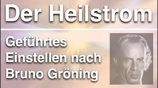 Tägliches Einstellen des Heilstroms 💫 frei nach Bruno Gröning 💛Geführte Heilmeditation [upl. by Cas]