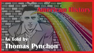 American History As Told By Thomas Pynchon [upl. by Wallraff508]