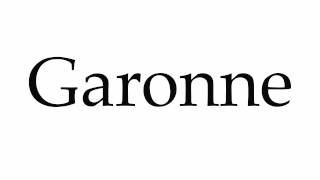 How to Pronounce Garonne [upl. by Estey]