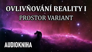 Ovlivňování Reality I  Prostor variant celá audiokniha [upl. by Seebeck135]