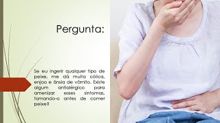 Quando como peixe sinto cólica enjoo e ânsia de vômito  Existe algum antialérgico para amenizar [upl. by Langston]