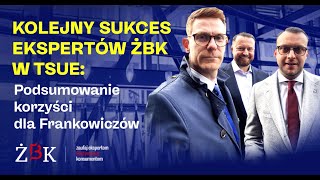 Frankowicze z ŻBK po raz kolejny wygrali w TSUE Wynajmujący mieszkania są objęci ochroną [upl. by Aldas275]