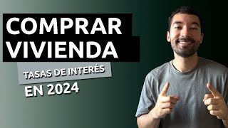 Comprar Vivienda en 2024  Tasas de Interés [upl. by Porty]