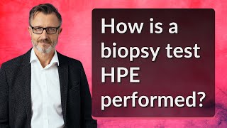 How is a biopsy test HPE performed [upl. by Aramaj]