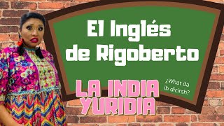 El inglés de Rigoberto  La india Yuridia Comedia [upl. by Francyne]