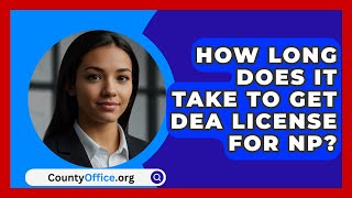 How Long Does It Take To Get DEA License For NP  CountyOfficeorg [upl. by Attekal]