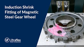 Induction Shrink Fitting of Magnetic Steel Gear Wheel [upl. by Pedaiah930]