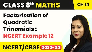 Class 8 Maths Chapter 14  Factorisation  Factorisation of Quadratic Trinomials NCERT Example 12 [upl. by Hinson]