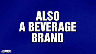 Also A Beverage Brand  Category  JEOPARDY [upl. by Layod]