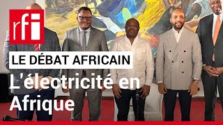 Le débat africain  comment accélérer lélectrification de lAfrique  • RFI [upl. by Ah]