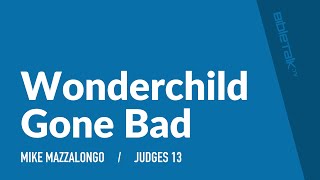 Wonderchild Gone Bad Samson Judges 13  Sermon – Mike Mazzalongo  BibleTalktv [upl. by Lanfri]