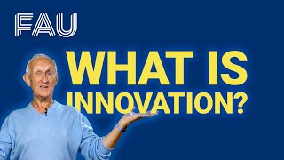 What is innovation  Innovation and Entrepreneurship FAU Science [upl. by Downe93]