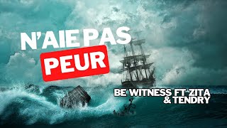 Naie pas peur hymne frat 2023  Be Witness ft Zita amp Tendry lyrics  Paroles de chant 🎶 [upl. by Clarette]