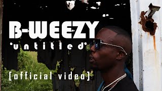 B WEEZY UNTITLED official music video [upl. by Maze]