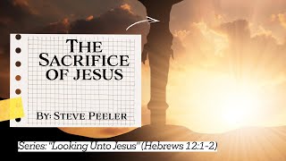 The Sacrifice of Jesus  October 9 2024 Gospel Meeting  By Steve Peeler [upl. by Gow303]