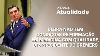 Cremers deve entrar na Justiça contra a abertura de vagas em Medicina na Ulbra  Gaúcha Atualidade [upl. by Ardnasella]