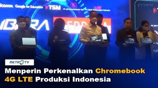 Menperin Perkenalkan Chromebook 4G LTE Produksi Indonesia [upl. by Tnerb]