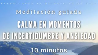 Meditación guiada CALMA en momentos de Incertidumbre y Ansiedad 🙏🏼  10 minutos MINDFULNESS [upl. by Englis]