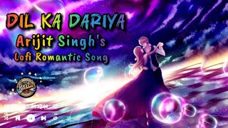 Dil Ka Dariya Lofi Remix – Arijit Singhs Soulful Hit Reimagined lofimusic song hindisong yt [upl. by Adiana]