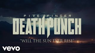 Five Finger Death Punch  Will The Sun Ever Rise Official Lyric Video [upl. by Tombaugh982]