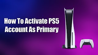 How To Activate PS5 Account As Primary [upl. by Salisbarry]