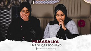 MUSASALKA ILMADII QARSOONAYD � XALQADDA 29 AAD [upl. by Nosbig]