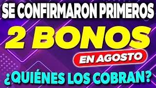 Se CONFIRMARON los 2 PRIMEROS BONOS para AGOSTO ¿Quiénes los COBRAN ✅ [upl. by O'Reilly337]