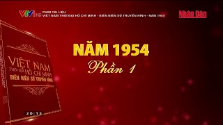 Phim tài liệu Việt Nam thời đại Hồ Chí Minh  Biên niên sử truyền hình  Năm 1954 Phần 1 [upl. by Jammal]