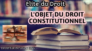 LOBJET OU LE CONTENU DU DROIT CONSTITUTIONNEL [upl. by Acilegna]