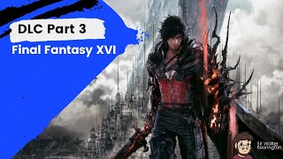 Final Fantasy XVI  DLC Part 3 Stream Archive  First Playthrough [upl. by Aidul]