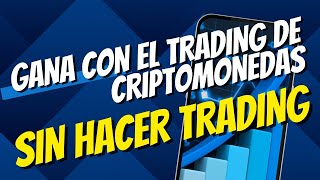 Cómo Ganar Dinero con el Trading de Criptomonedas SIN HACER TRADING [upl. by Ehud]