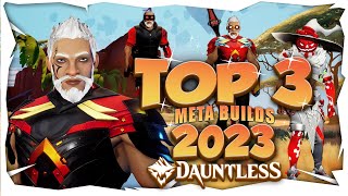 DAUNTLESS TOP 3 META BUILDS 2023  STILL WORKING2024 [upl. by Gittel296]