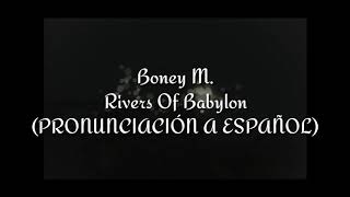 Rivers Of Babylon Boney M PRONUNCIACIÓN A ESPAÑOL [upl. by Enelyw973]